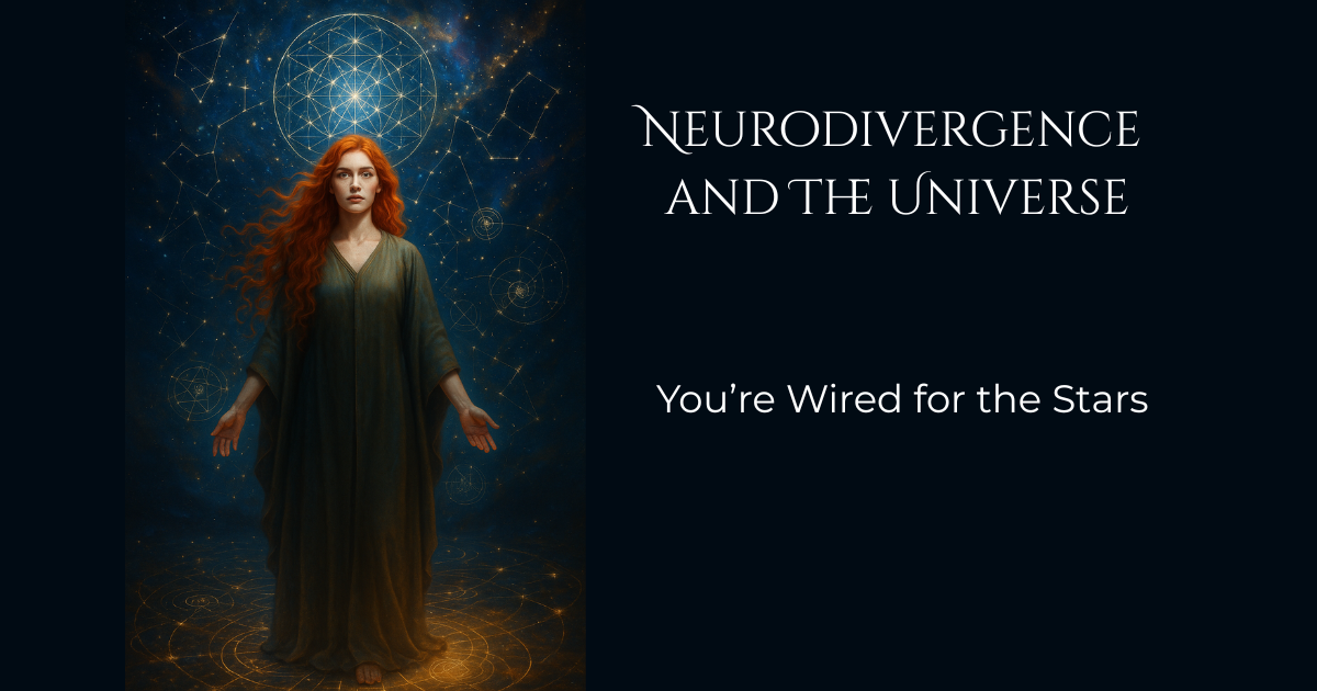 🌌 Neurodivergence and the Universe: You’re Wired for the Stars